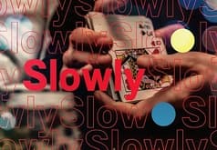 Slowly